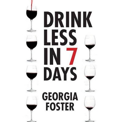 Drink Less in 7 Days - by  Georgia Foster (Paperback)