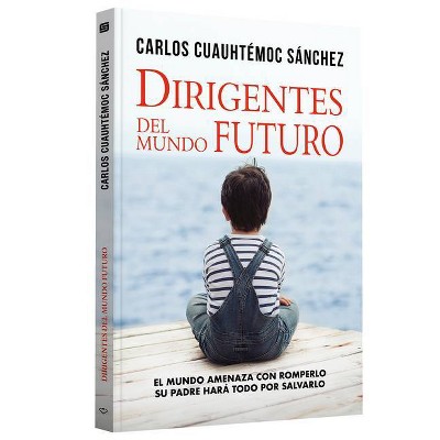 Dirigentes del Mundo Futuro - by  Carlos Cuauhtemoc Sanchez (Paperback)