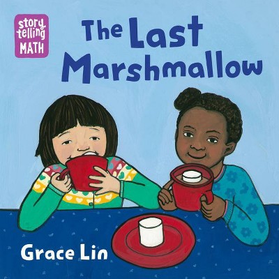 The Last Marshmallow - (Storytelling Math) by  Grace Lin (Board Book)