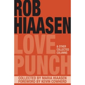 Love Punch & Other Collected Columns - by  Rob Hiaasen (Paperback) - 1 of 1