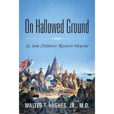 On Hallowed Ground - by  Walter T Hughes Jr MD (Paperback)
