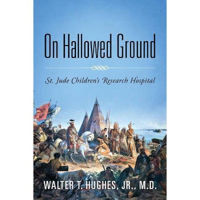 On Hallowed Ground - by  Walter T Hughes Jr MD (Paperback)