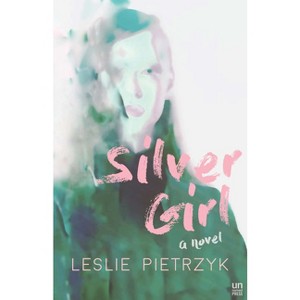 Silver Girl - by  Leslie Pietrzyk (Paperback) - 1 of 1
