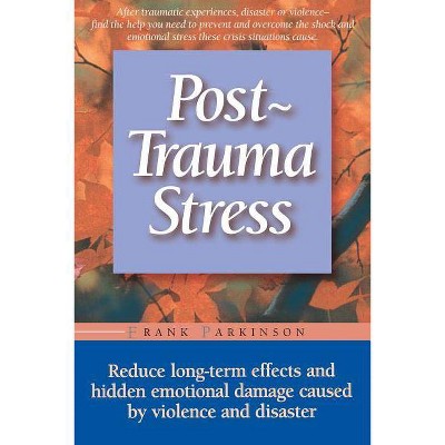 Post-Trauma Stress - by  Frank Parkinson (Paperback)