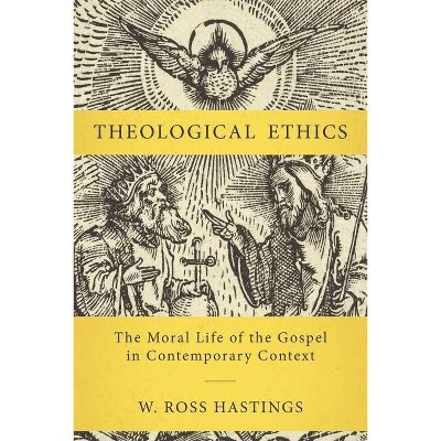 Theological Ethics - by  W Ross Hastings (Hardcover)