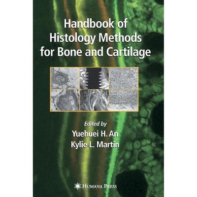 Handbook of Histology Methods for Bone and Cartilage - by  Yuehuei H An & Kylie L Martin (Hardcover)