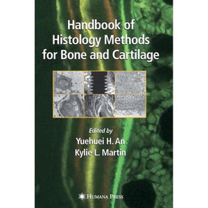 Handbook of Histology Methods for Bone and Cartilage - by  Yuehuei H An & Kylie L Martin (Hardcover) - 1 of 1