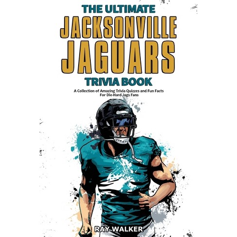 The Ultimate Jacksonville Jaguars Trivia Book - By Ray Walker