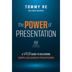 The Power of Presentation - by  Tommy Re (Paperback) - 1 of 1