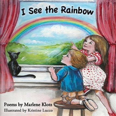 I See the Rainbow - by  Marlene Klotz (Paperback)