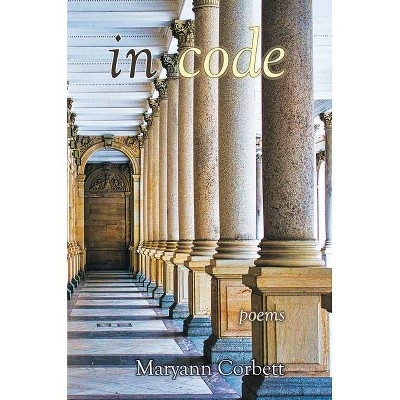 In Code - by  Maryann Corbett (Paperback)