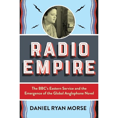Radio Empire - (Modernist Latitudes) by  Daniel Ryan Morse (Paperback)