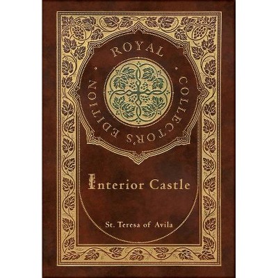 Interior Castle (Royal Collector's Edition) (Annotated) (Case Laminate Hardcover with Jacket) - by  St Teresa Of Avila