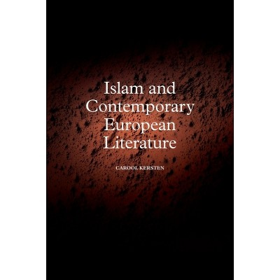 Islam and Contemporary European Literature - by  Carool Kersten (Hardcover)