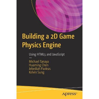 Building a 2D Game Physics Engine - by  Michael Tanaya & Huaming Chen & Jebediah Pavleas & Kelvin Sung (Paperback)