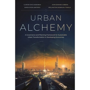 Urban Alchemy - by  Clinton Ohis Aigbavboa & John Edward Cobbina & Simon Ofori Ametepey & Wellington Didibhuku Thwala (Hardcover) - 1 of 1