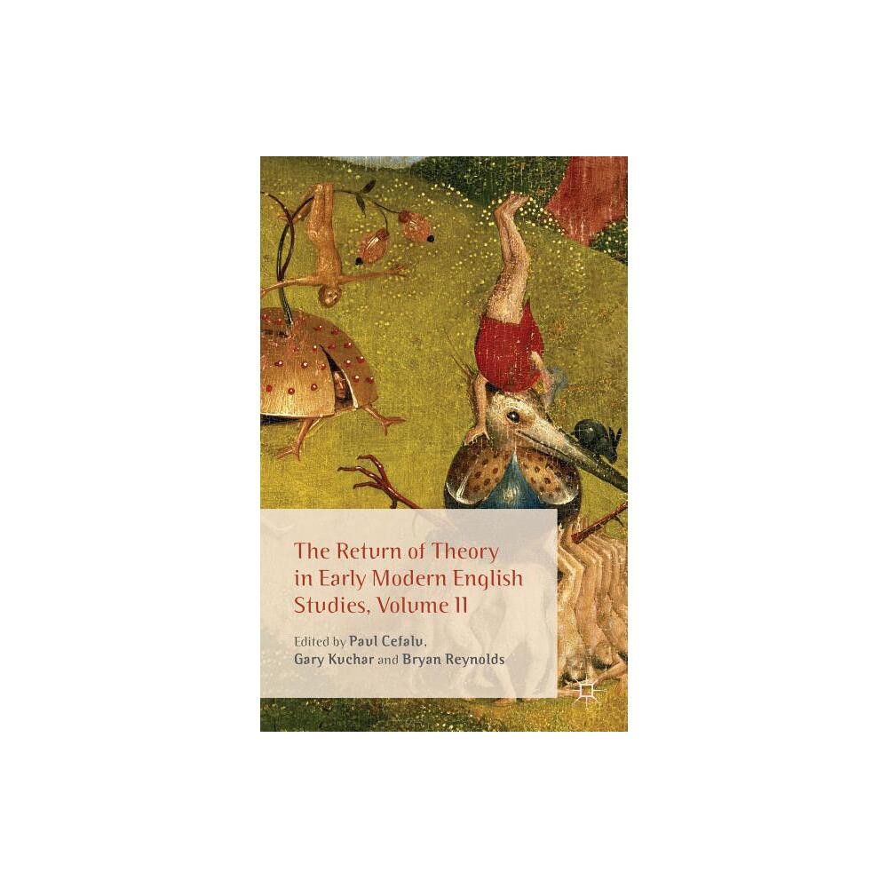 The Return of Theory in Early Modern English Studies, Volume II - by P Cefalu & G Kuchar & B Reynolds (Hardcover)