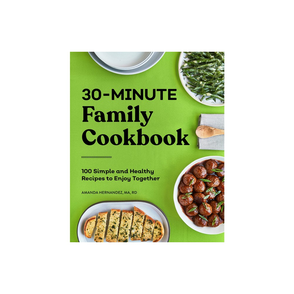 30-Minute Family Cookbook - by Amanda Hernandez (Paperback)