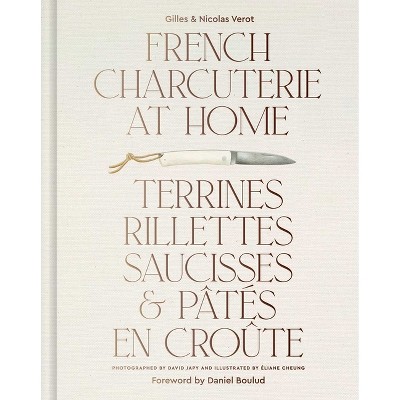 French Charcuterie at Home - by  Gilles Vérot & Nicolas Vérot (Hardcover)
