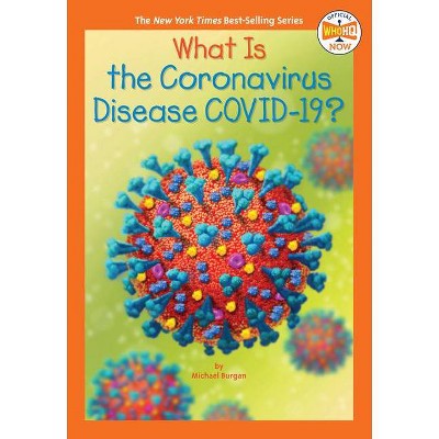 What Is the Coronavirus Disease Covid-19? - (Who HQ Now) by Burgan (Paperback)