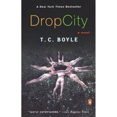 Drop City - by  T C Boyle (Paperback)