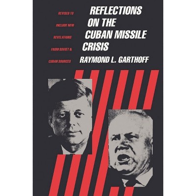 Reflections on the Cuban Missile Crisis - by  Raymond Garthoff (Paperback)