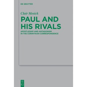 Paul and His Rivals - (Beihefte Zur Zeitschrift Für die Neutestamentliche Wissensch) by  Clair Mesick (Hardcover) - 1 of 1