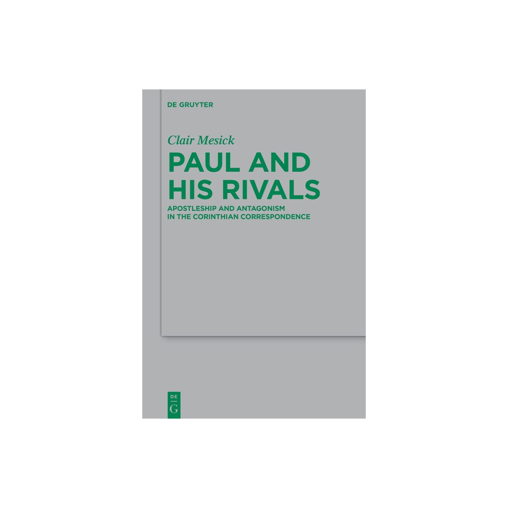 Paul and His Rivals - (Beihefte Zur Zeitschrift Fr die Neutestamentliche Wissensch) by Clair Mesick (Hardcover)