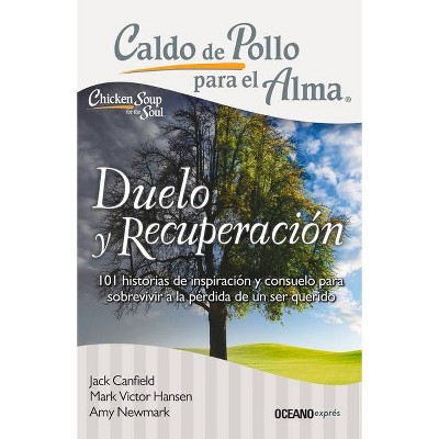 Caldo de Pollo Para El Alma: Duelo Y Recuperación - (Caldo de Pollo Para el Alma) by  Jack Canfield & Mark Victor Hansen & Amy Newmark (Paperback)