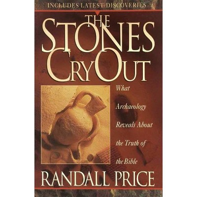 The Stones Cry Out - by  Randall Price (Paperback)