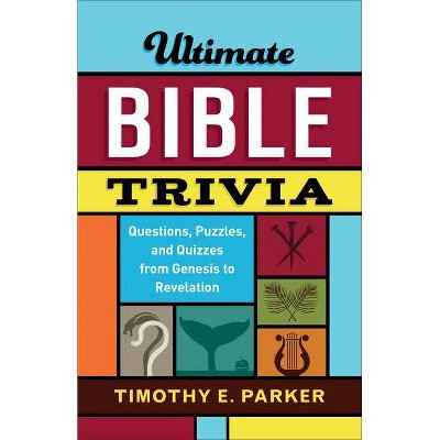 Ultimate Bible Trivia - by  Timothy E Parker (Paperback)