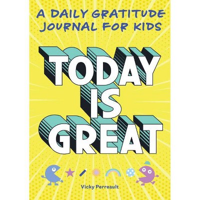 Today Is Great! - by Vicky Perreault (Paperback)