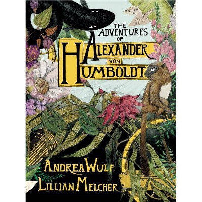 The Adventures of Alexander Von Humboldt - (Pantheon Graphic Library) by  Andrea Wulf (Hardcover)