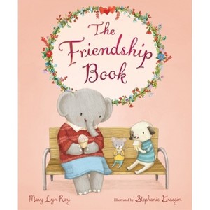The Friendship Book - by  Mary Lyn Ray (Hardcover) - 1 of 1