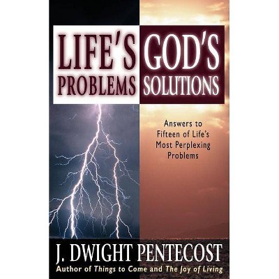 Life's Problems--God's Solutions - by  J Dwight Pentecost (Paperback)