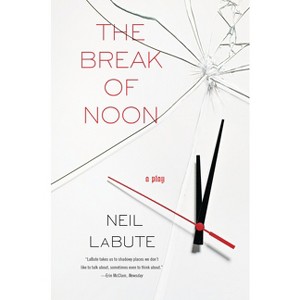 The Break of Noon - by  Neil Labute (Paperback) - 1 of 1