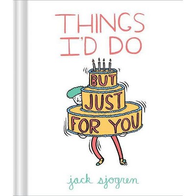 Things I'd Do (But Just for You) - by  Jack Sjogren (Hardcover)