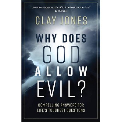 Why Does God Allow Evil? - by  Clay Jones (Paperback)