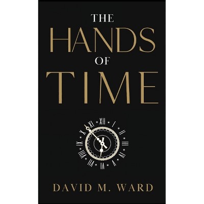 The Hands of TIme - by  David M Ward (Paperback)