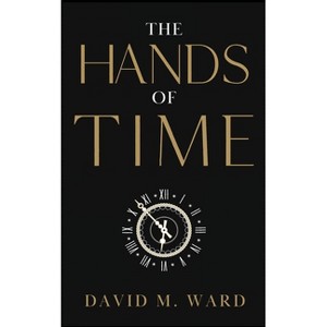 The Hands of TIme - by  David M Ward (Paperback) - 1 of 1
