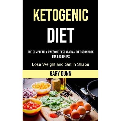 Ketogenic Diet - by  Gary Dunn (Paperback)