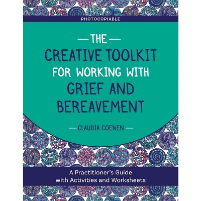 The Creative Toolkit for Working with Grief and Bereavement - by  Claudia Coenen (Paperback)