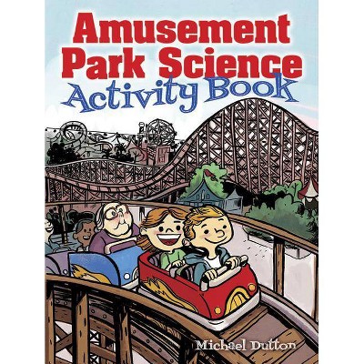 Amusement Park Science Activity Book - by  Michael Dutton (Paperback)