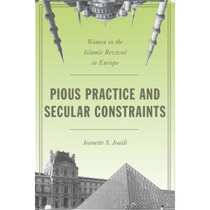 Pious Practice and Secular Constraints - by  Jeanette S Jouili (Paperback) - 1 of 1