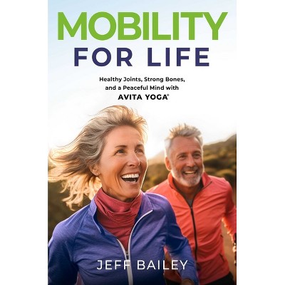 Mobility for Life - by  Jeff Bailey (Hardcover)