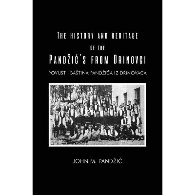 The History and Heritage of the Pandzic's from Drinovci - by  John M Pandzic (Paperback)