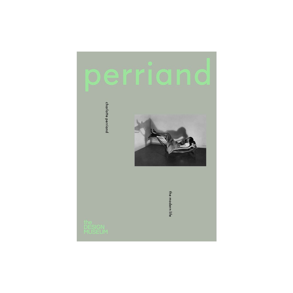 Charlotte Perriand: The Modern Life - by Justin McGuirk (Hardcover)