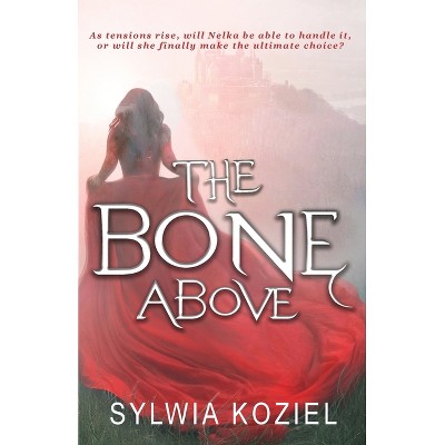 The Bone Above - by  Sylwia Koziel (Paperback)