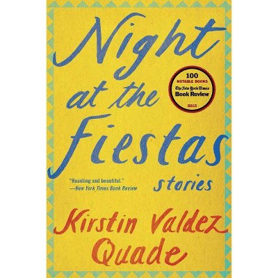 Night at the Fiestas - by  Kirstin Valdez Quade (Paperback)