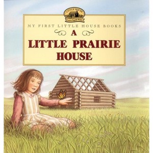 A Little Prairie House - (Little House Picture Book) by  Laura Ingalls Wilder (Paperback) - 1 of 1